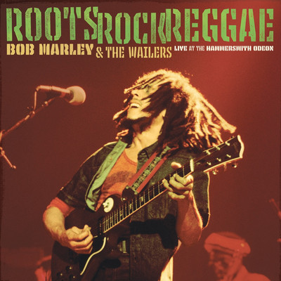 Bob Marley & The Wailers - Roots, Rock, Reggae: Live at the Hammersmith Odeon